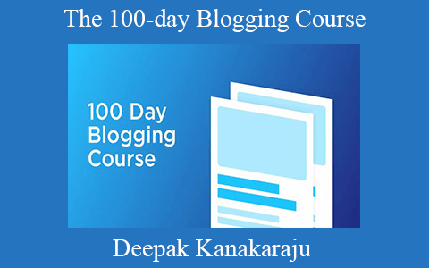 Deepak Kanakaraju – The 100-day Blogging Course