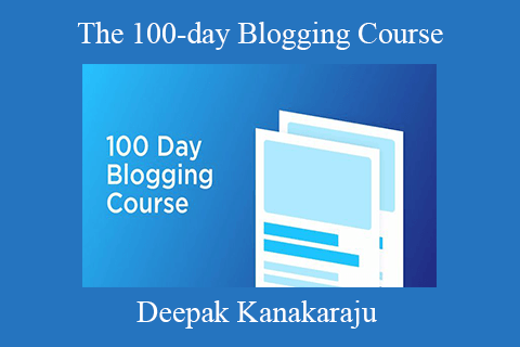 Deepak Kanakaraju – The 100-day Blogging Course