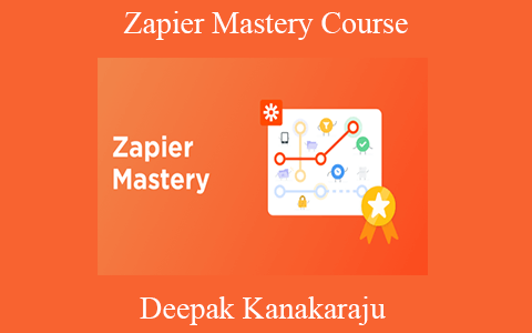 Deepak Kanakaraju – Zapier Mastery Course