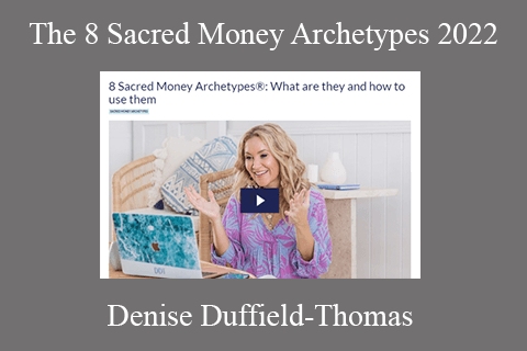 Denise Duffield-Thomas – The 8 Sacred Money Archetypes 2022