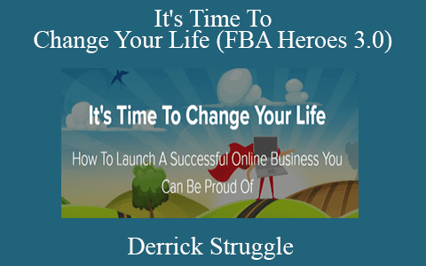 Derrick Struggle – It’s Time To Change Your Life (FBA Heroes 3.0)