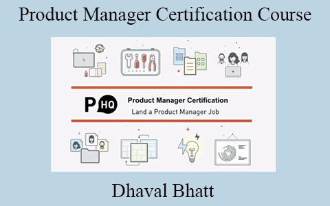 Dhaval Bhatt – Product Manager Certification Course