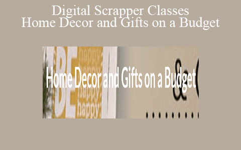 Digital Scrapper Classes – Home Decor and Gifts on a Budget