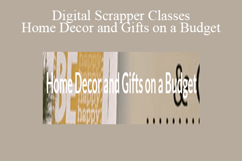 Digital Scrapper Classes – Home Decor and Gifts on a Budget