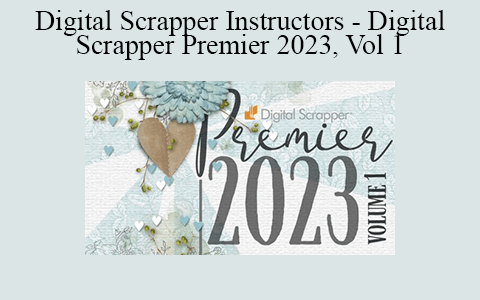 Digital Scrapper Instructors – Digital Scrapper Premier 2023, Vol 1