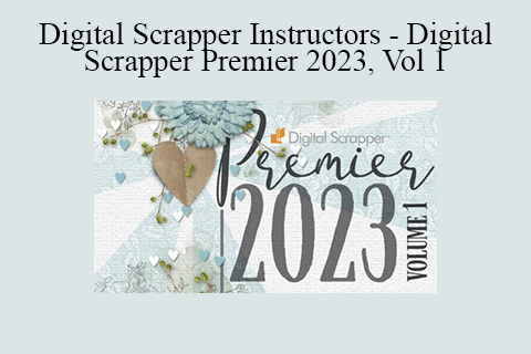 Digital Scrapper Instructors – Digital Scrapper Premier 2023, Vol 1