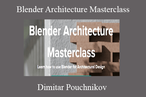 Dimitar Pouchnikov – Blender Architecture Masterclass