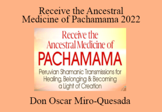 Don Oscar Miro-Quesada – Receive the Ancestral Medicine of Pachamama 2022