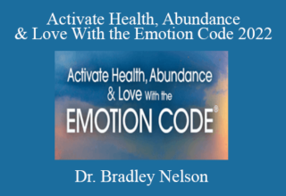 Dr. Bradley Nelson – Activate Health, Abundance & Love With the Emotion Code 2022