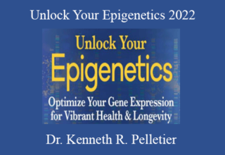 Dr. Kenneth R. Pelletier – Unlock Your Epigenetics 2022