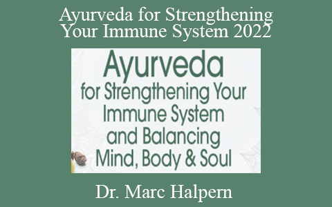 Dr. Marc Halpern – Ayurveda for Strengthening Your Immune System 2022