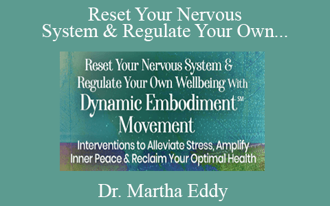 Dr. Martha Eddy – Reset Your Nervous System & Regulate Your Own Wellbeing With Dynamic Embodiment℠ Movement 2022