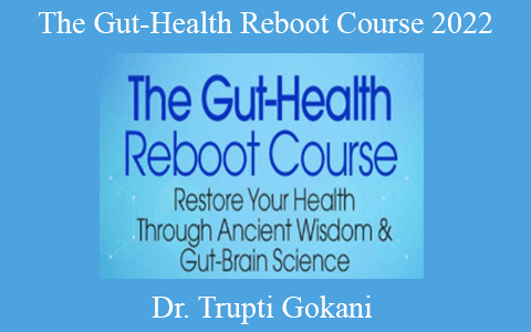 Dr. Trupti Gokani – The Gut-Health Reboot Course 2022