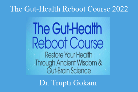 Dr. Trupti Gokani – The Gut-Health Reboot Course 2022