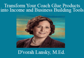 D’vorah Lansky, M.Ed. – Transform Your Coach Glue Products into Income and Business Building Tools