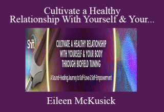 Eileen McKusick – Cultivate a Healthy Relationship With Yourself & Your Body Through Biofield Tuning 2022