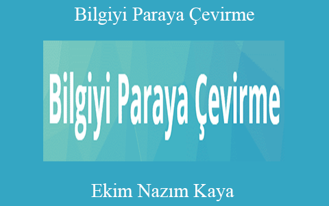 Ekim Nazım Kaya – Bilgiyi Paraya Çevirme