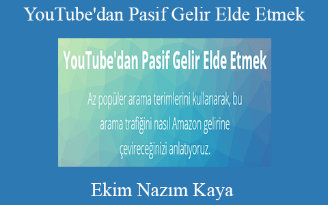 Ekim Nazım Kaya – YouTube’dan Pasif Gelir Elde Etmek