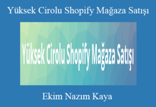 Ekim Nazım Kaya – Yüksek Cirolu Shopify Mağaza Satışı