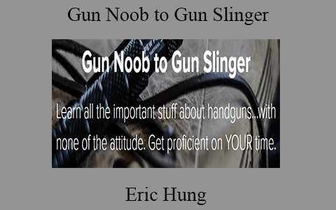 Eric Hung – Gun Noob to Gun Slinger