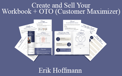 Erik Hoffmann – Create and Sell Your Workbook + OTO (Customer Maximizer)