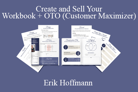 Erik Hoffmann – Create and Sell Your Workbook + OTO (Customer Maximizer)