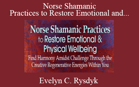 Evelyn C. Rysdyk – Norse Shamanic Practices to Restore Emotional and Physical Wellbeing 2022