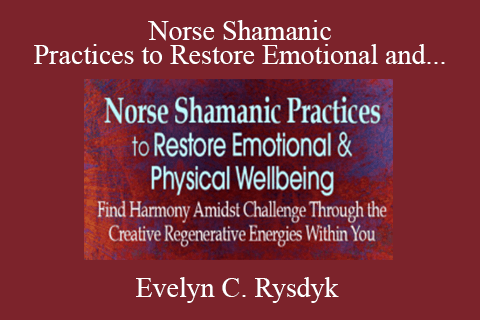 Evelyn C. Rysdyk – Norse Shamanic Practices to Restore Emotional and Physical Wellbeing 2022