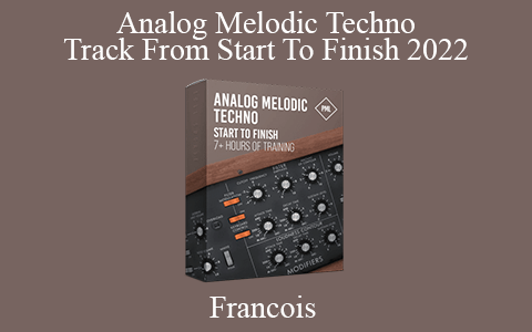 Francois – Analog Melodic Techno Track From Start To Finish 2022