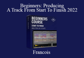 Francois – Beginners: Producing A Track From Start To Finish 2022