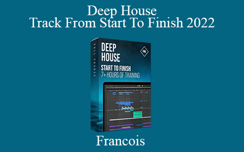 Francois – Deep House Track From Start To Finish 2022