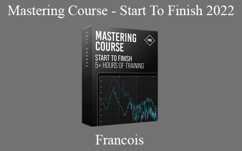 Francois – Mastering Course – Start To Finish 2022