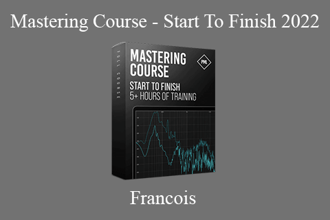 Francois – Mastering Course – Start To Finish 2022