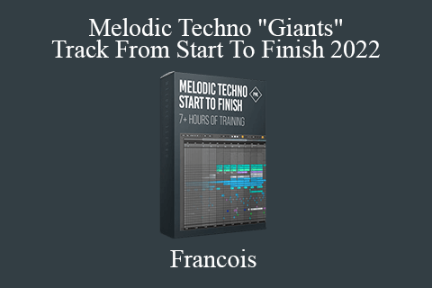 Francois – Melodic Techno Giants Track From Start To Finish 2022