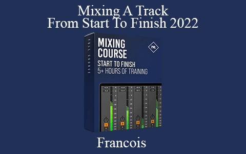 Francois – Mixing A Track From Start To Finish 2022