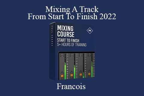 Francois – Mixing A Track From Start To Finish 2022