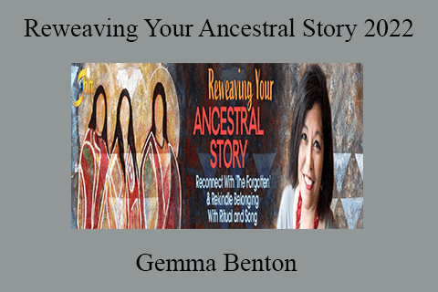 Gemma Benton – Reweaving Your Ancestral Story 2022