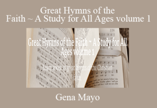 Gena Mayo – Great Hymns of the Faith ~ A Study for All Ages volume 1