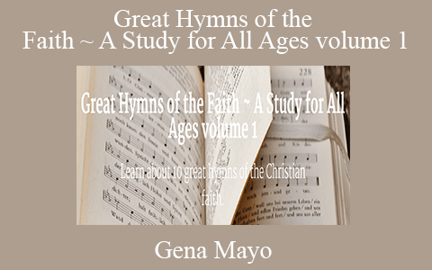 Gena Mayo – Great Hymns of the Faith ~ A Study for All Ages volume 1