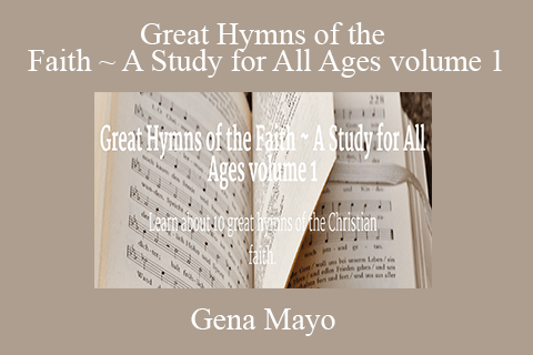 Gena Mayo – Great Hymns of the Faith ~ A Study for All Ages volume 1