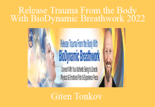 Giten Tonkov – Release Trauma From the Body With BioDynamic Breathwork 2022