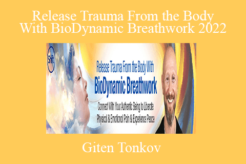 Giten Tonkov – Release Trauma From the Body With BioDynamic Breathwork 2022