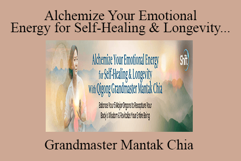 Grandmaster Mantak Chia – Alchemize Your Emotional Energy for Self-Healing & Longevity With Qigong Grandmaster Mantak Chia 2022