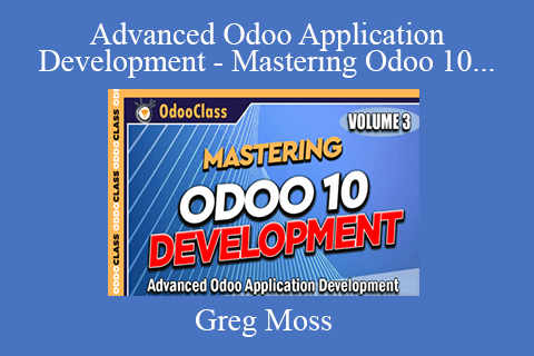 Greg Moss – Advanced Odoo Application Development – Mastering Odoo 10 Development