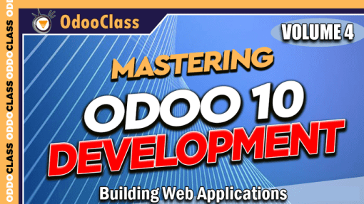 Greg Moss - Building Web Applications - Mastering Odoo 10 Development, Volume 4