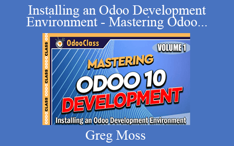 Greg Moss – Installing an Odoo Development Environment – Mastering Odoo 10 Development