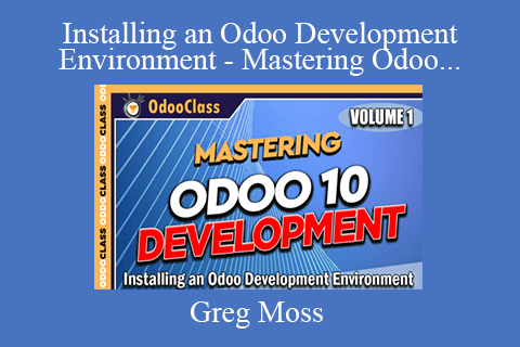 Greg Moss – Installing an Odoo Development Environment – Mastering Odoo 10 Development