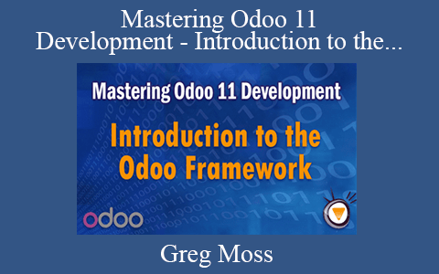 Greg Moss – Mastering Odoo 11 Development – Introduction to the Odoo Framework