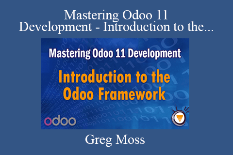 Greg Moss – Mastering Odoo 11 Development – Introduction to the Odoo Framework