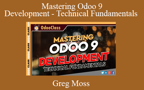 Greg Moss – Mastering Odoo 9 Development – Technical Fundamentals